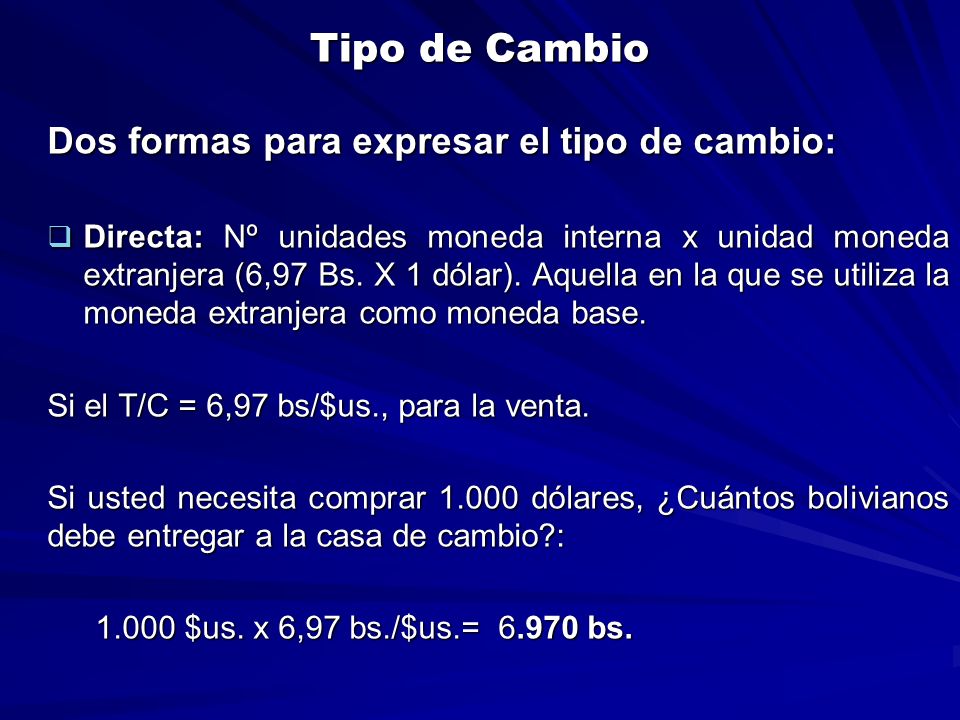 Tipo de Cambio Dos formas para expresar el tipo de cambio: