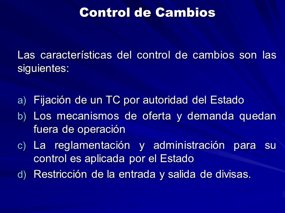 Control de Cambios Las características del control de cambios son las siguientes: Fijación de un TC por autoridad del Estado.