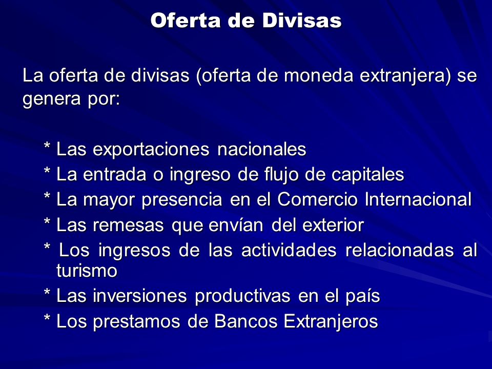 Oferta de Divisas La oferta de divisas (oferta de moneda extranjera) se genera por: * Las exportaciones nacionales.