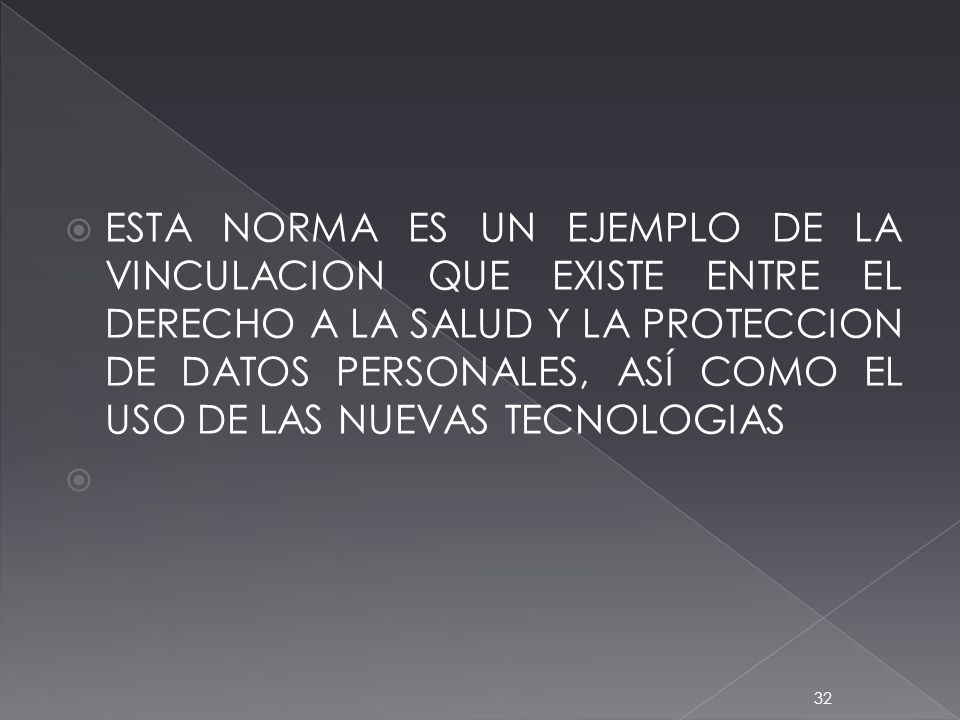 ESTA NORMA ES UN EJEMPLO DE LA VINCULACION QUE EXISTE ENTRE EL DERECHO A LA SALUD Y LA PROTECCION DE DATOS PERSONALES, ASÍ COMO EL USO DE LAS NUEVAS TECNOLOGIAS