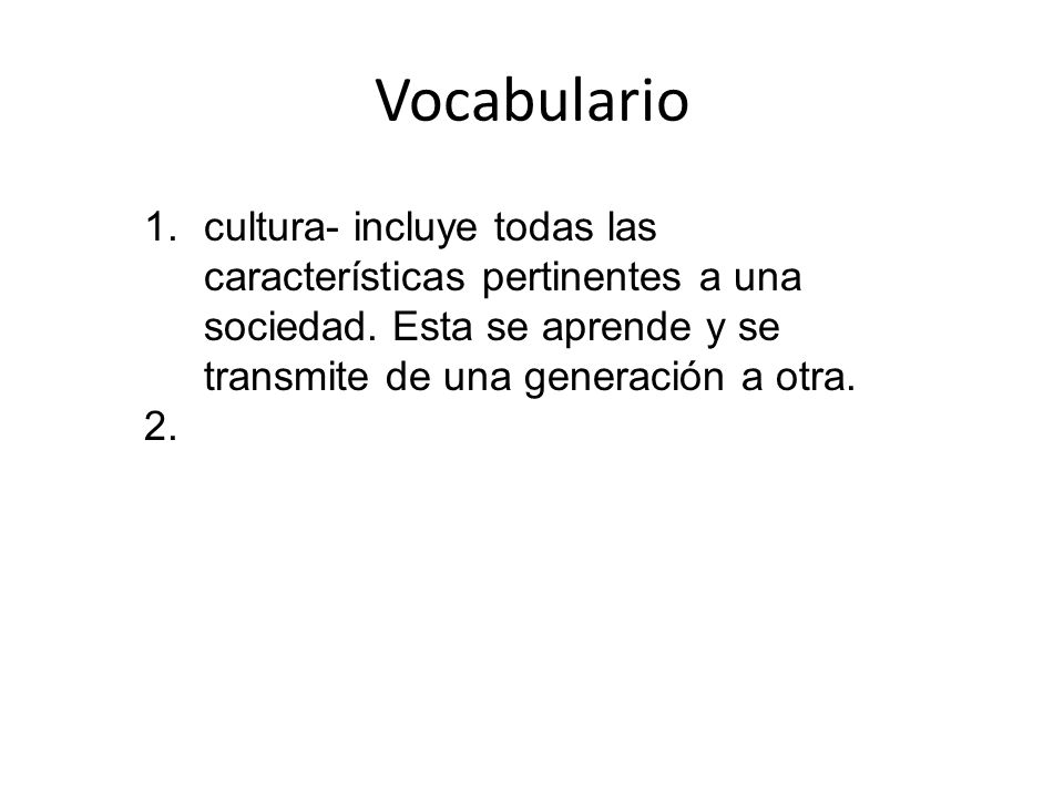 Vocabulario cultura- incluye todas las características pertinentes a una sociedad.