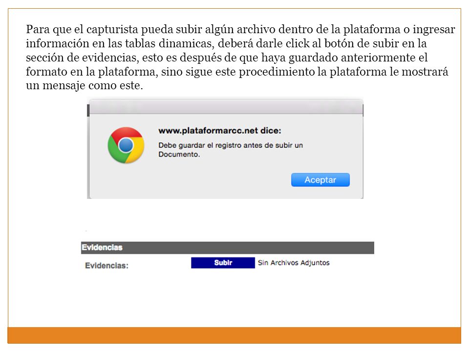 Para que el capturista pueda subir algún archivo dentro de la plataforma o ingresar información en las tablas dinamicas, deberá darle click al botón de subir en la sección de evidencias, esto es después de que haya guardado anteriormente el formato en la plataforma, sino sigue este procedimiento la plataforma le mostrará un mensaje como este.