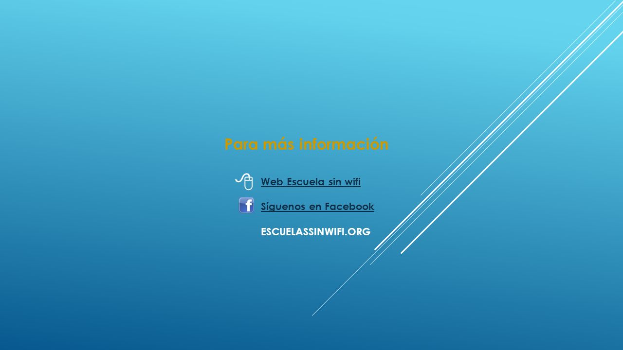  Para más información Web Escuela sin wifi Síguenos en Facebook