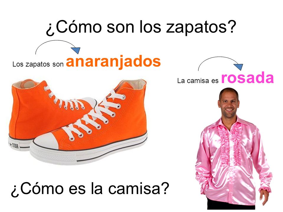 ¿Cómo son los zapatos ¿Cómo es la camisa Los zapatos son anaranjados