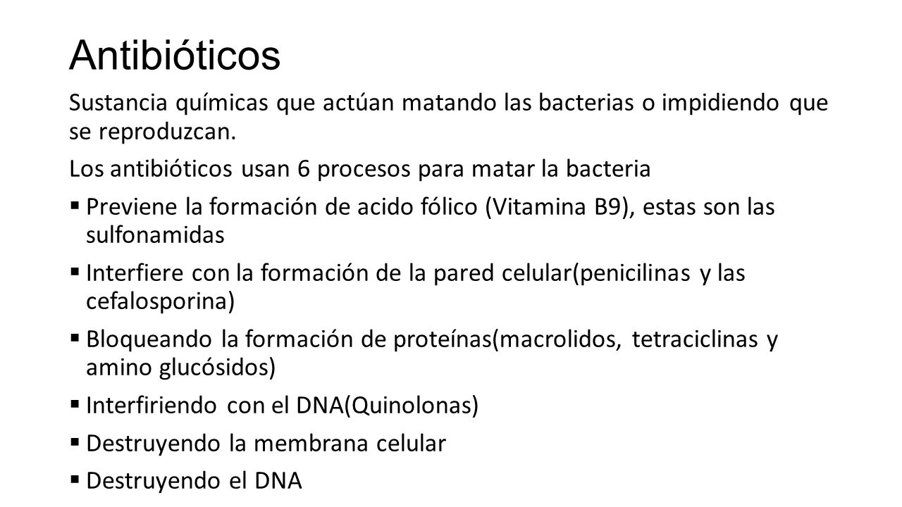 Antibióticos Sustancia químicas que actúan matando las bacterias o impidiendo que se reproduzcan.