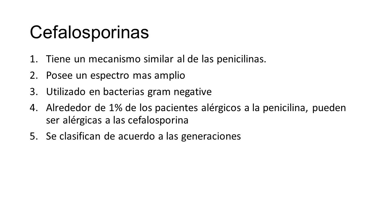 Cefalosporinas Tiene un mecanismo similar al de las penicilinas.