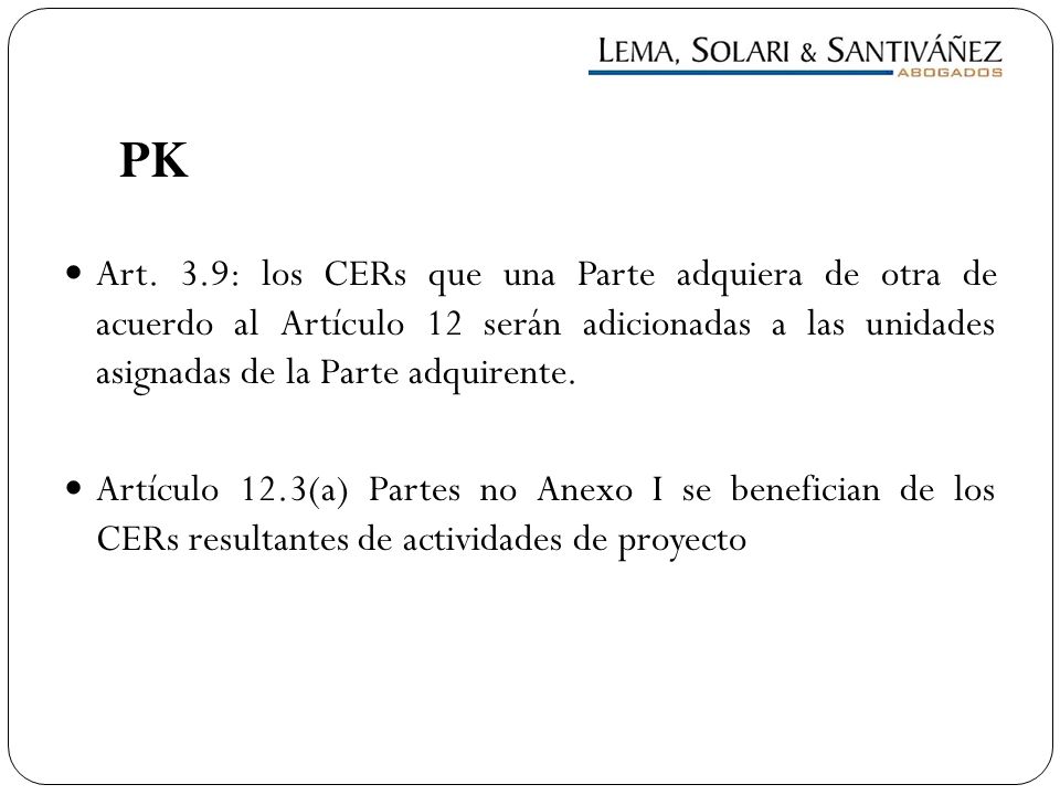 PK Art. 3.9: los CERs que una Parte adquiera de otra de acuerdo al Artículo 12 serán adicionadas a las unidades asignadas de la Parte adquirente.