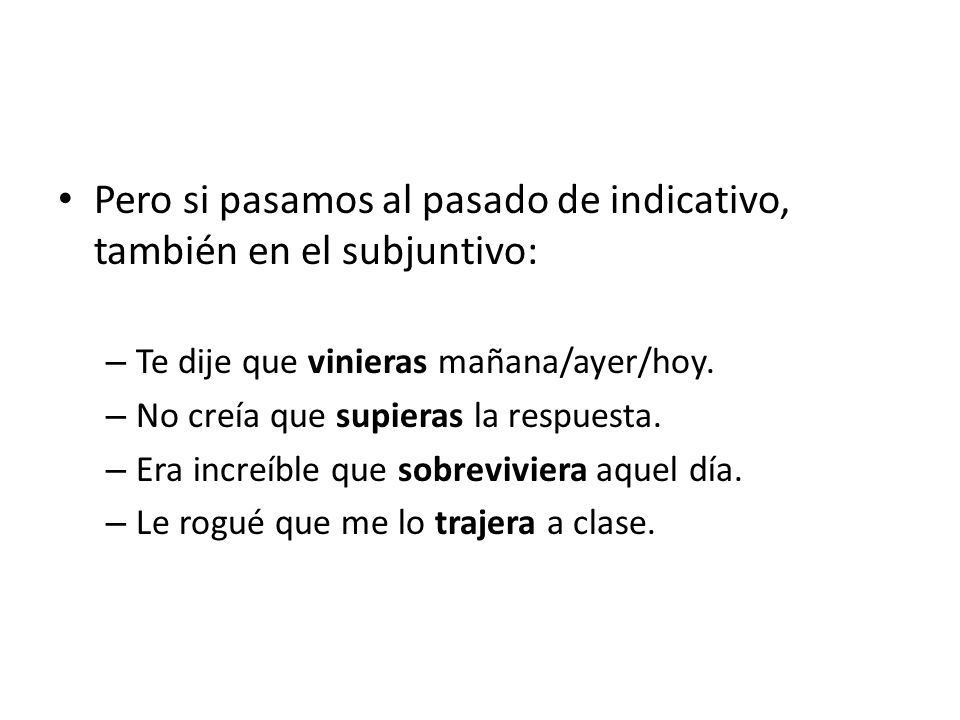 Pero si pasamos al pasado de indicativo, también en el subjuntivo:
