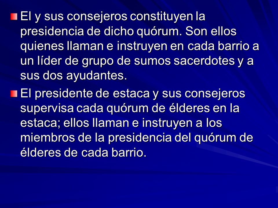 El y sus consejeros constituyen la presidencia de dicho quórum