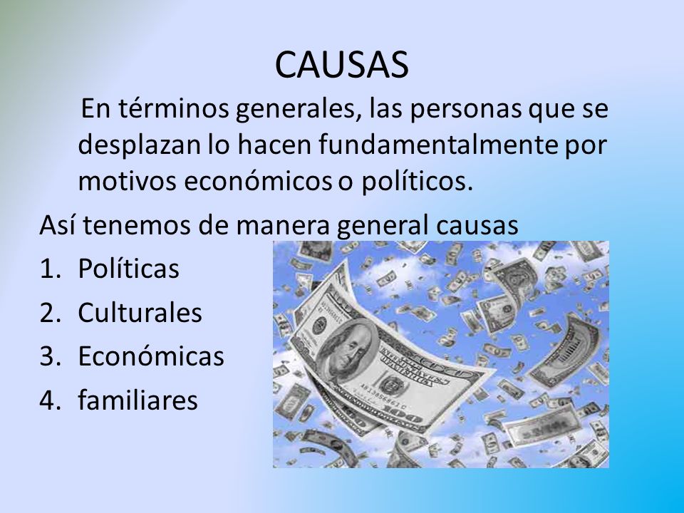 CAUSAS En términos generales, las personas que se desplazan lo hacen fundamentalmente por motivos económicos o políticos.
