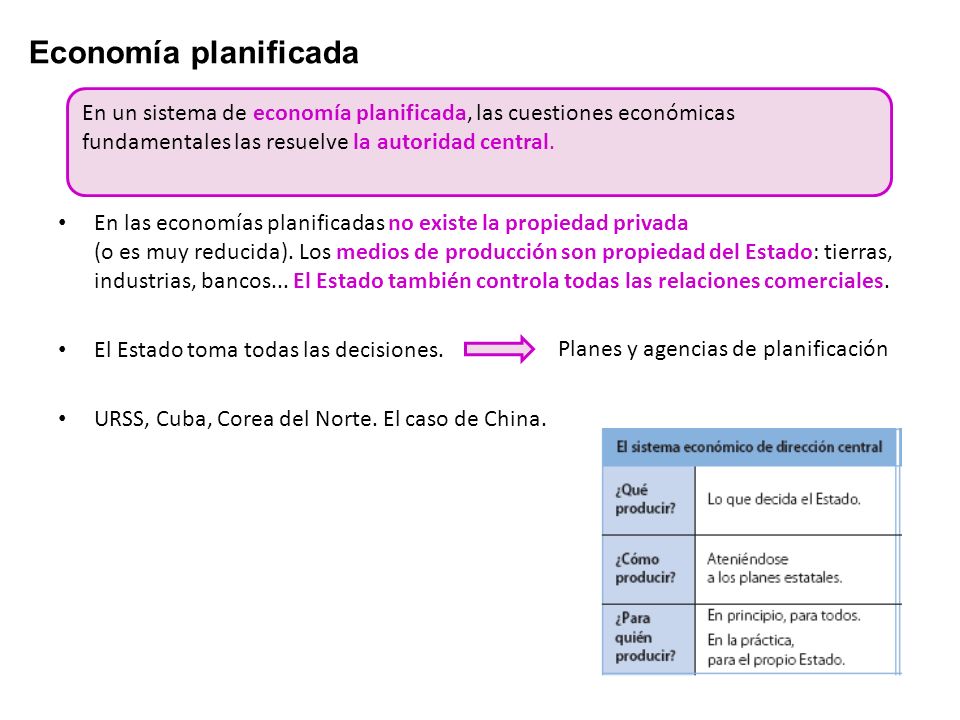 Economía planificada En un sistema de economía planificada, las cuestiones económicas fundamentales las resuelve la autoridad central.