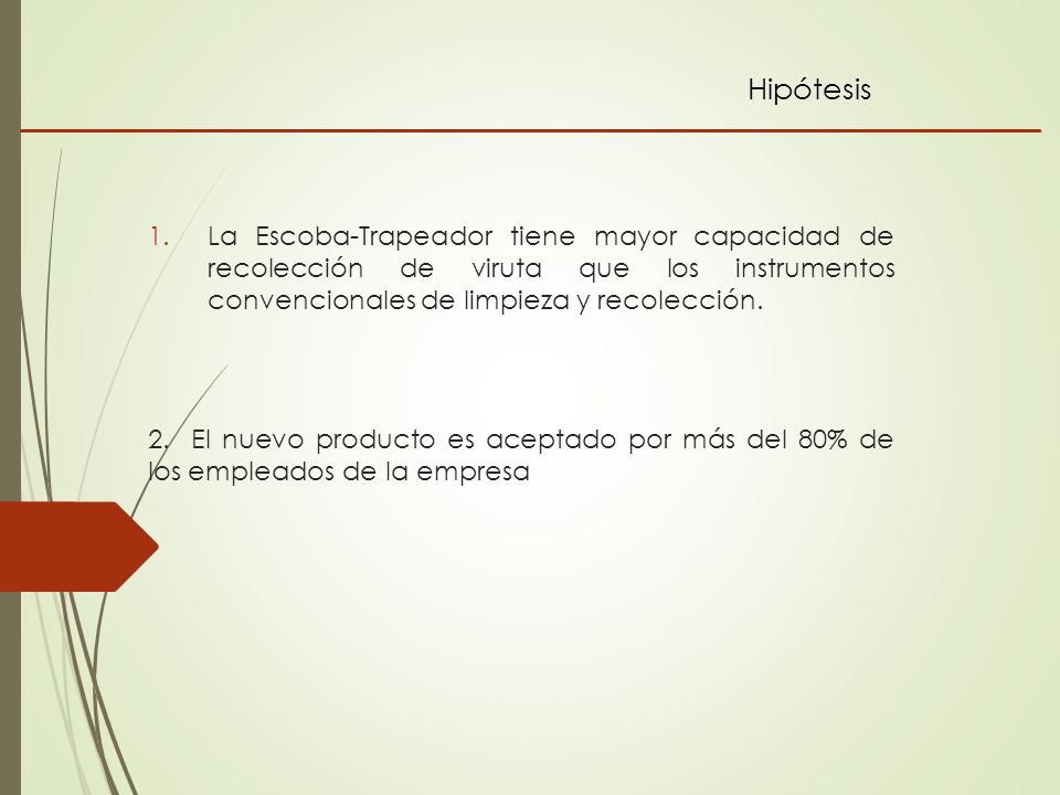 Hipótesis La Escoba-Trapeador tiene mayor capacidad de recolección de viruta que los instrumentos convencionales de limpieza y recolección.