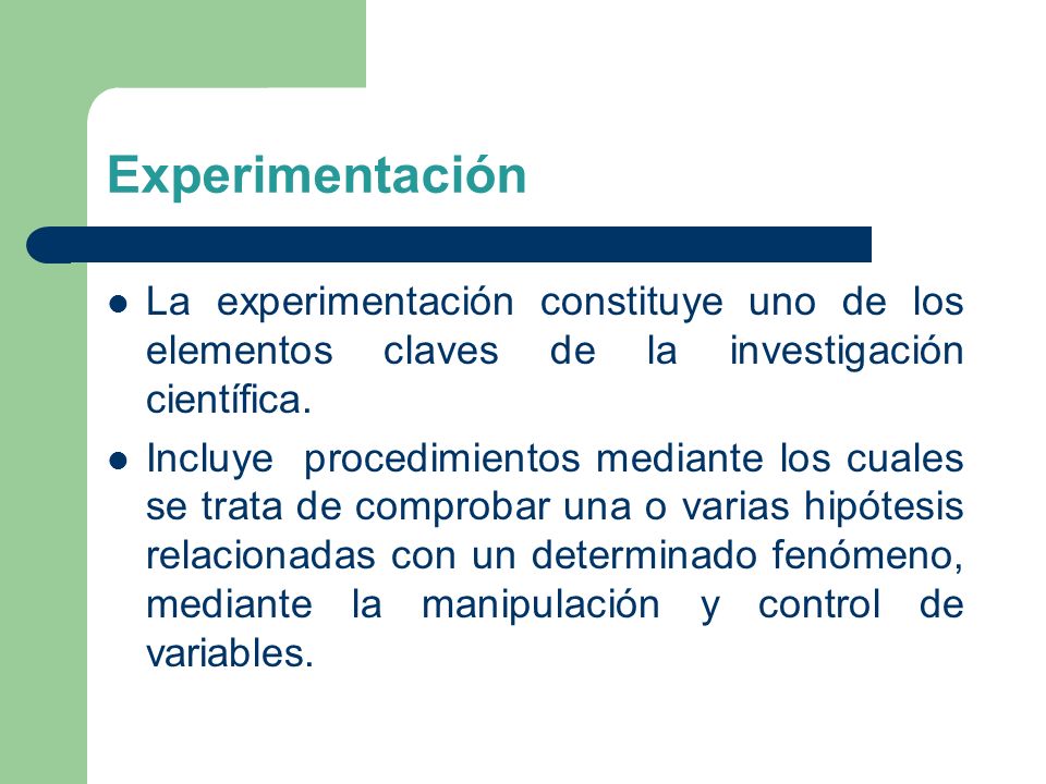 Experimentación La experimentación constituye uno de los elementos claves de la investigación científica.