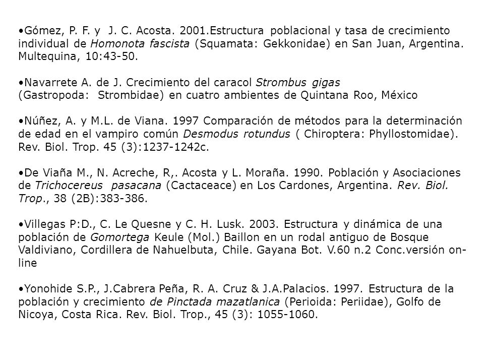 Gómez, P. F. y J. C. Acosta Estructura poblacional y tasa de crecimiento individual de Homonota fascista (Squamata: Gekkonidae) en San Juan, Argentina. Multequina, 10:43-50.