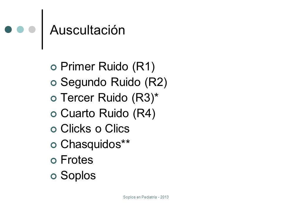 Auscultación Primer Ruido (R1) Segundo Ruido (R2) Tercer Ruido (R3)*