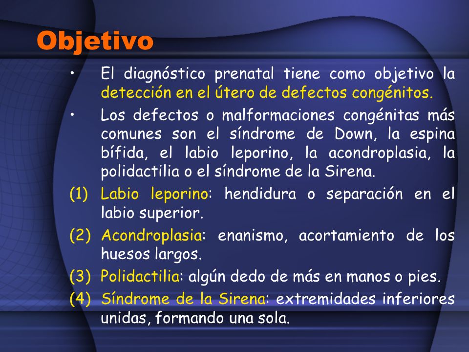 Objetivo El diagnóstico prenatal tiene como objetivo la detección en el útero de defectos congénitos.