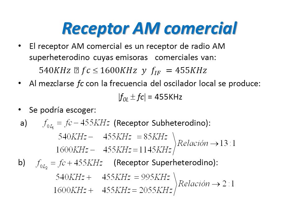 Receptor AM comercial El receptor AM comercial es un receptor de radio AM superheterodino cuyas emisoras comerciales van:
