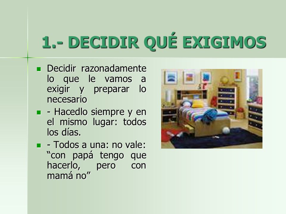 1.- DECIDIR QUÉ EXIGIMOS Decidir razonadamente lo que le vamos a exigir y preparar lo necesario.