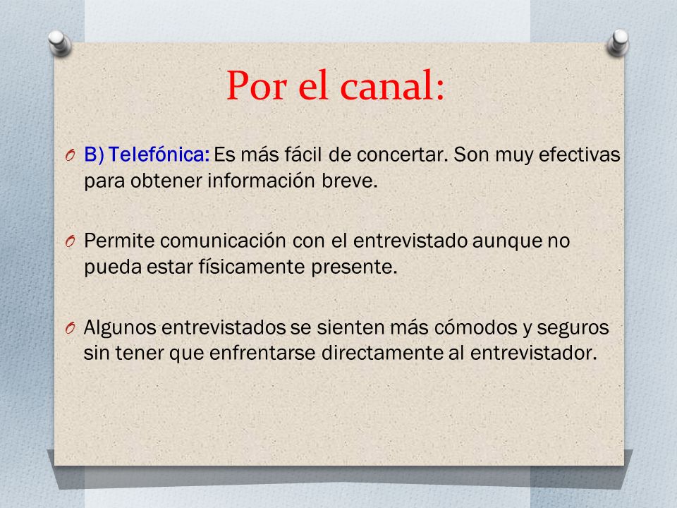 Por el canal: B) Telefónica: Es más fácil de concertar. Son muy efectivas para obtener información breve.