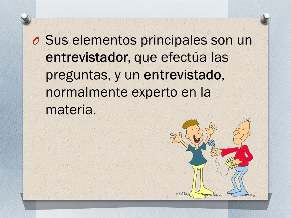 Sus elementos principales son un entrevistador, que efectúa las preguntas, y un entrevistado, normalmente experto en la materia.