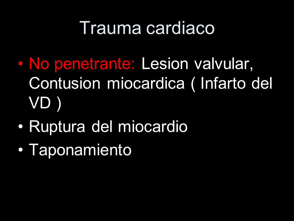 Trauma cardiaco No penetrante: Lesion valvular, Contusion miocardica ( Infarto del VD ) Ruptura del miocardio.