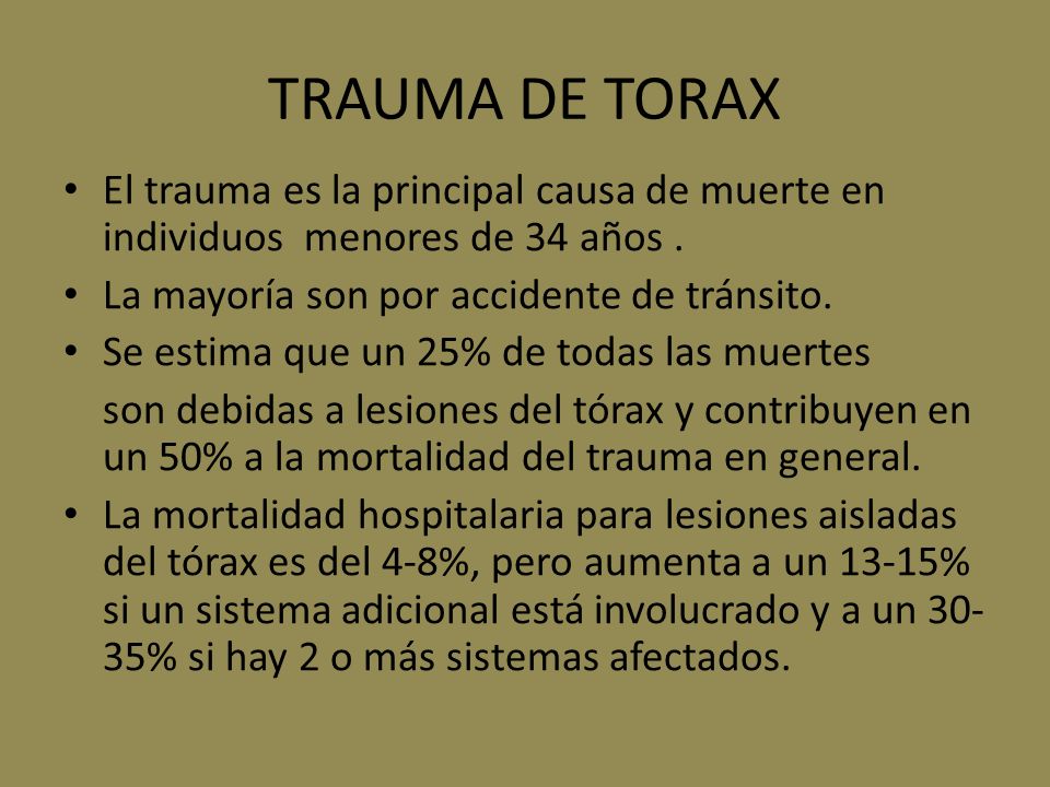 TRAUMA DE TORAX El trauma es la principal causa de muerte en individuos menores de 34 años . La mayoría son por accidente de tránsito.