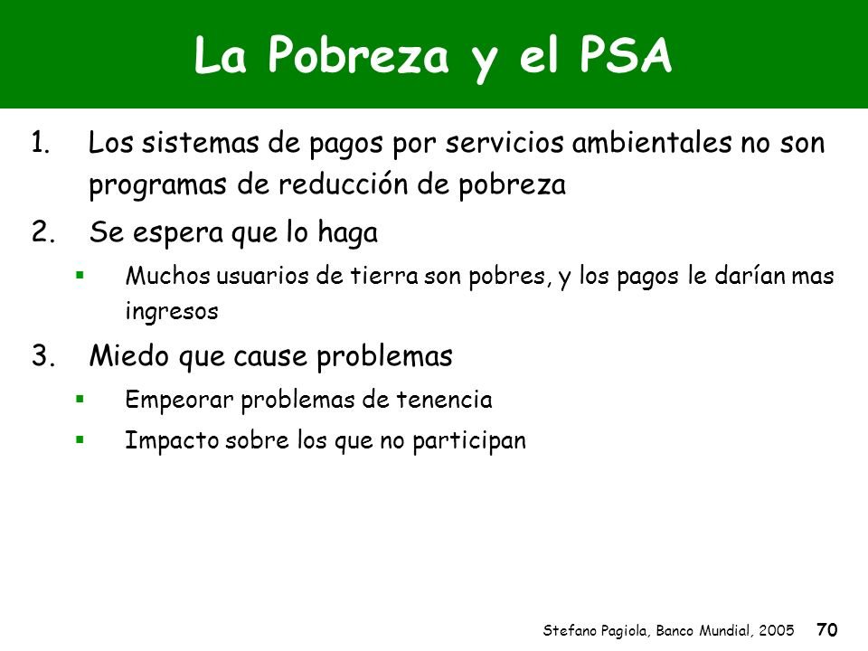 La Pobreza y el PSA Los sistemas de pagos por servicios ambientales no son programas de reducción de pobreza.