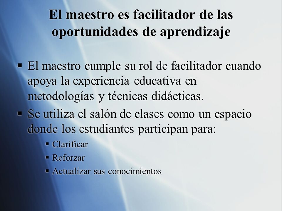 El maestro es facilitador de las oportunidades de aprendizaje