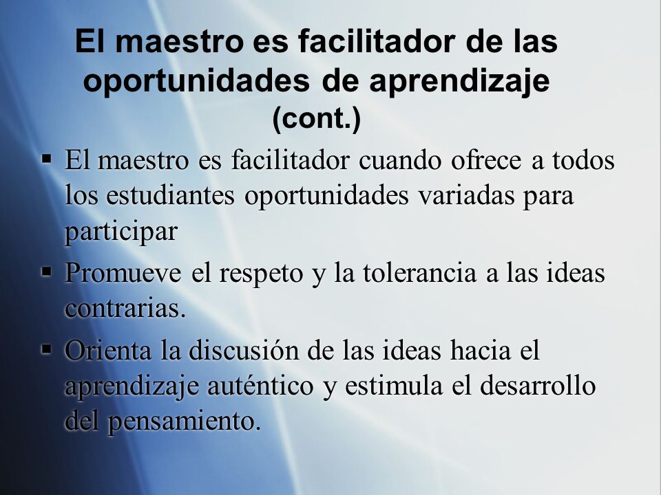 El maestro es facilitador de las oportunidades de aprendizaje (cont.)
