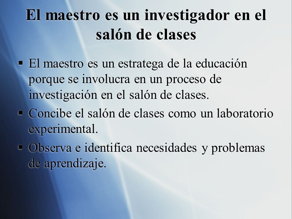 El maestro es un investigador en el salón de clases