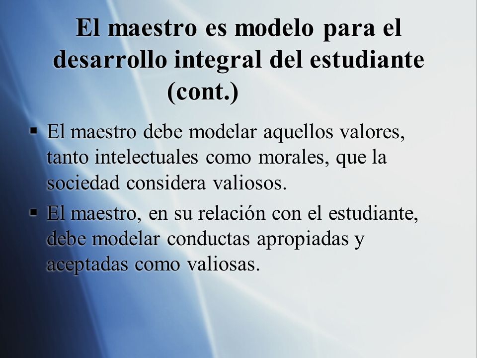 El maestro es modelo para el desarrollo integral del estudiante (cont