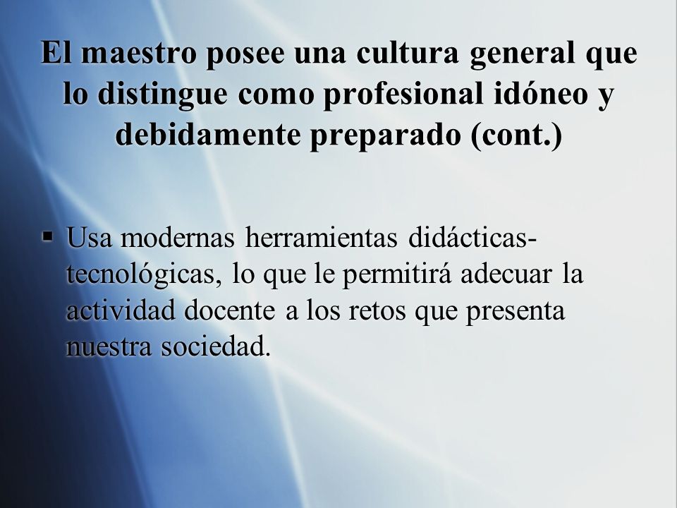 El maestro posee una cultura general que lo distingue como profesional idóneo y debidamente preparado (cont.)