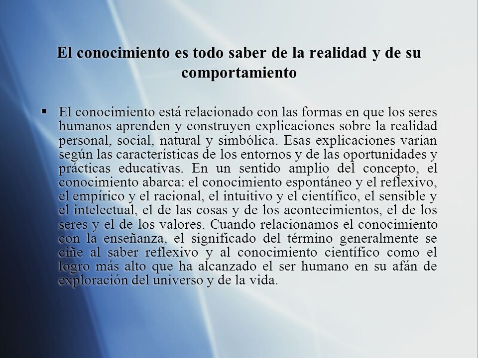 El conocimiento es todo saber de la realidad y de su comportamiento