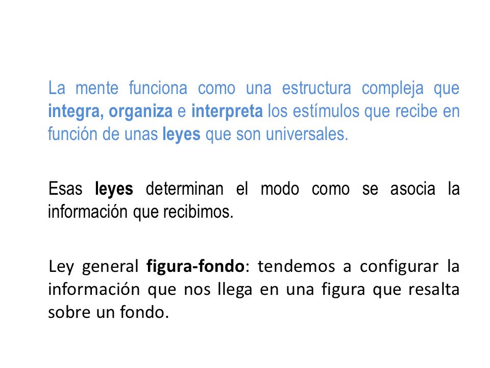La mente funciona como una estructura compleja que integra, organiza e interpreta los estímulos que recibe en función de unas leyes que son universales.