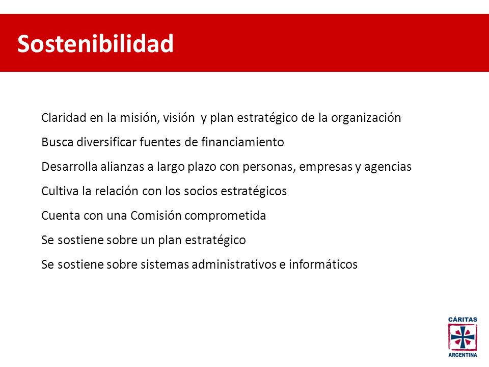 Sostenibilidad Claridad en la misión, visión y plan estratégico de la organización. Busca diversificar fuentes de financiamiento.