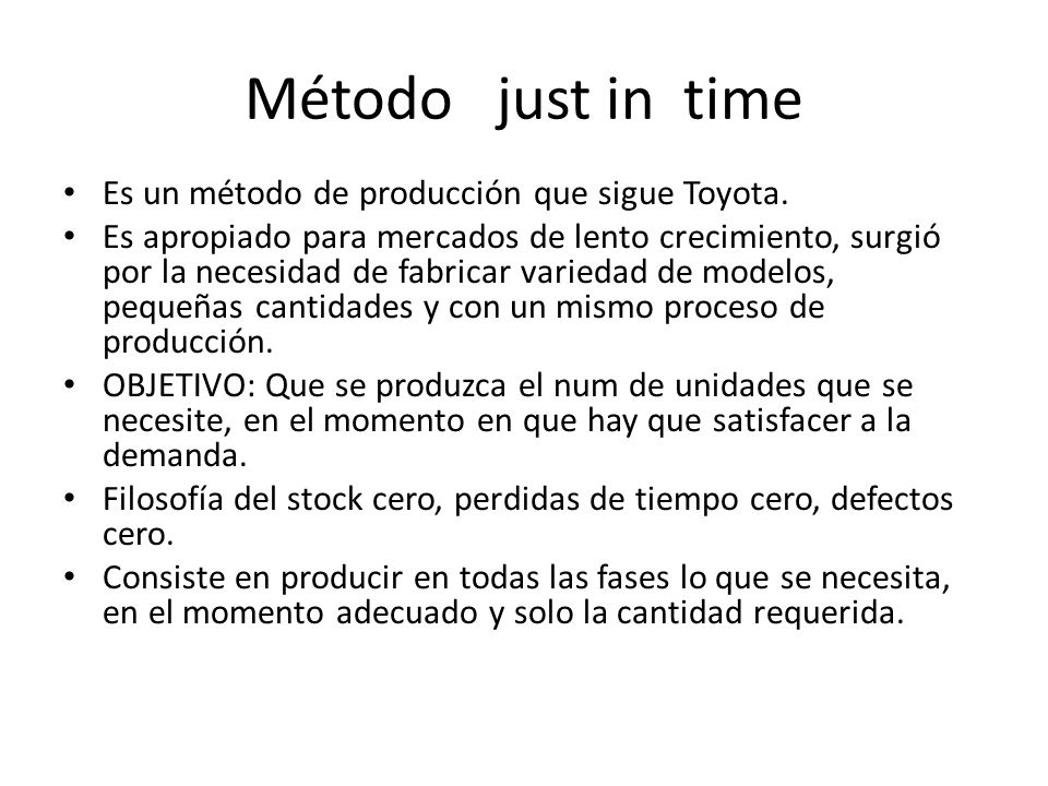 Método just in time Es un método de producción que sigue Toyota.