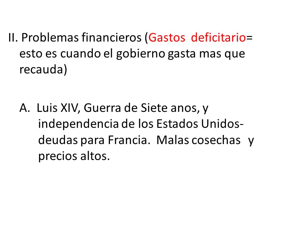 II. Problemas financieros (Gastos deficitario= esto es cuando el gobierno gasta mas que recauda) A.