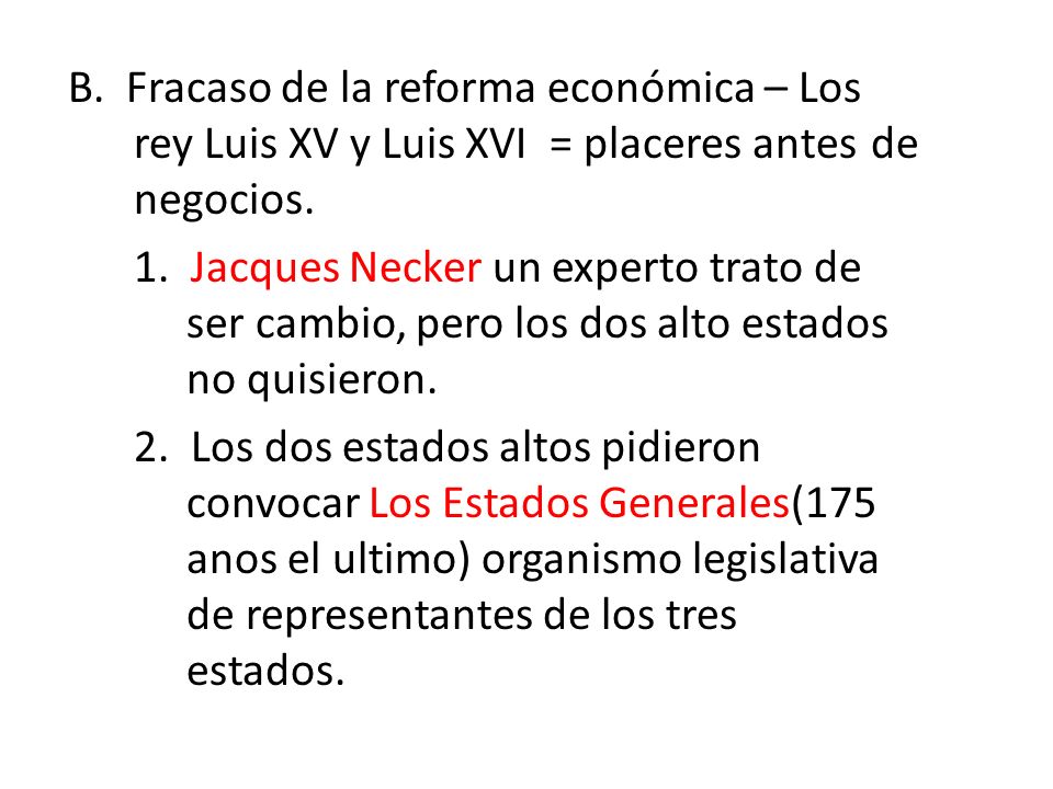 B. Fracaso de la reforma económica – Los rey Luis XV y Luis XVI = placeres antes de negocios.