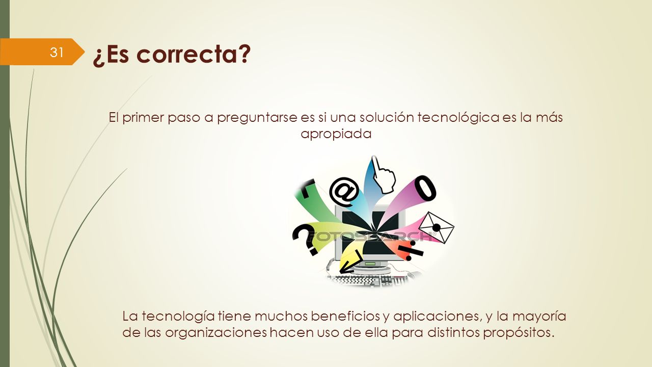 ¿Es correcta El primer paso a preguntarse es si una solución tecnológica es la más apropiada.