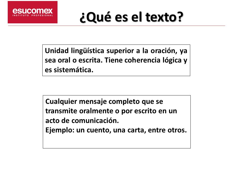 ¿Qué es el texto Unidad lingüística superior a la oración, ya sea oral o escrita. Tiene coherencia lógica y es sistemática.