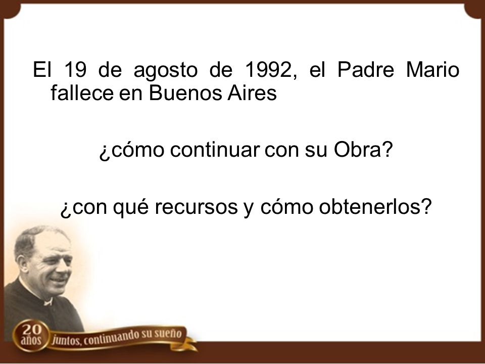 El 19 de agosto de 1992, el Padre Mario fallece en Buenos Aires