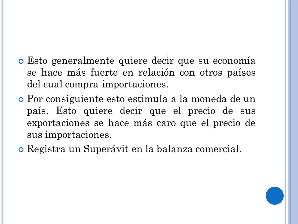 Esto generalmente quiere decir que su economía se hace más fuerte en relación con otros países del cual compra importaciones.