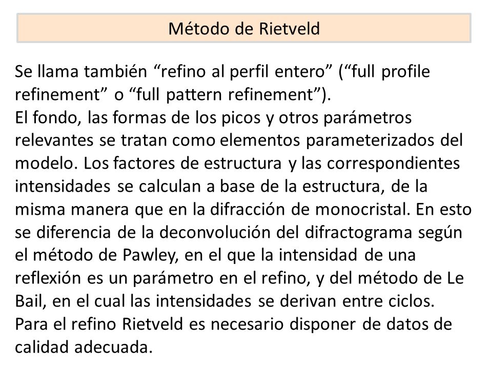 Método de Rietveld Se llama también refino al perfil entero ( full profile refinement o full pattern refinement ).