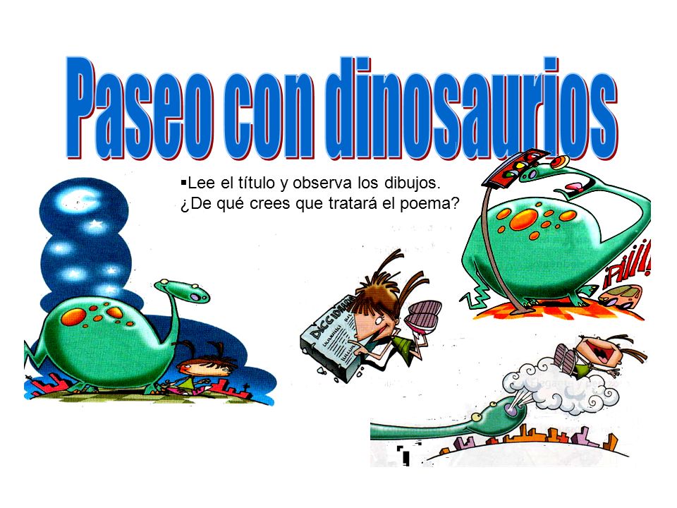 Paseo con dinosaurios Lee el título y observa los dibujos. ¿De qué crees que tratará el poema