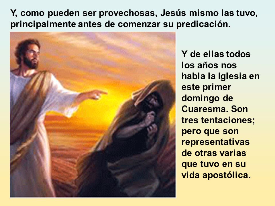 Y, como pueden ser provechosas, Jesús mismo las tuvo, principalmente antes de comenzar su predicación.