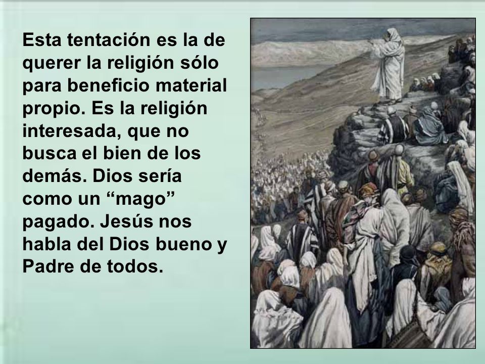 Esta tentación es la de querer la religión sólo para beneficio material propio.