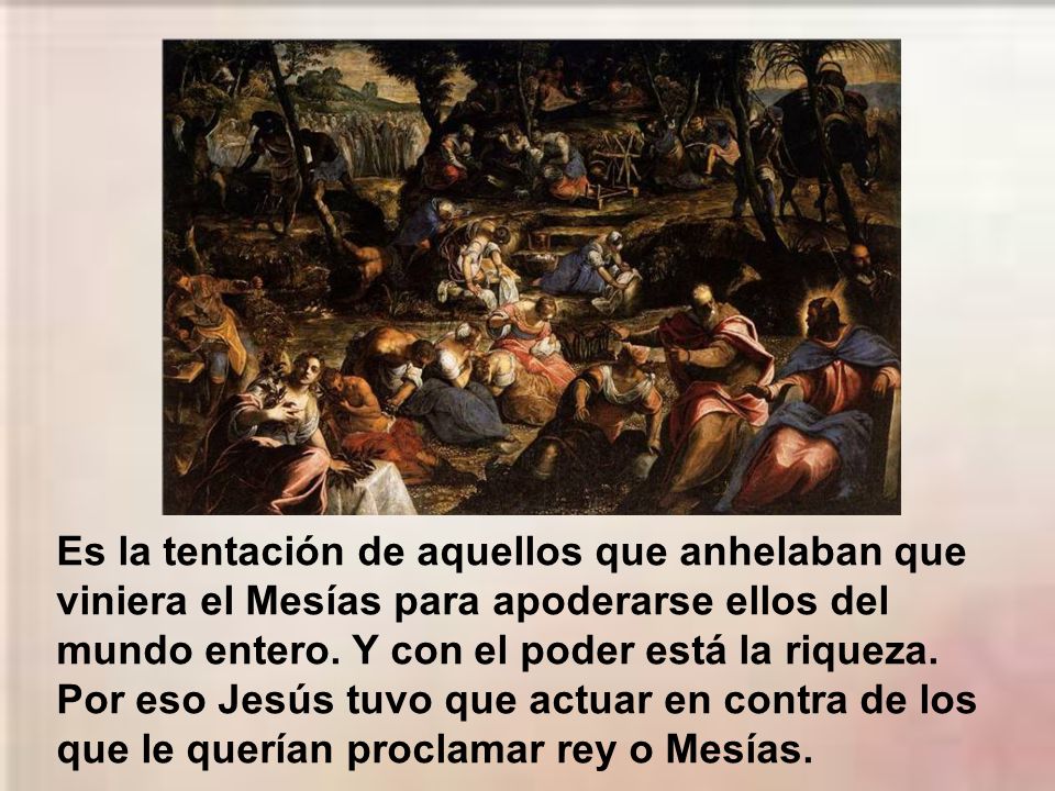 Es la tentación de aquellos que anhelaban que viniera el Mesías para apoderarse ellos del mundo entero.