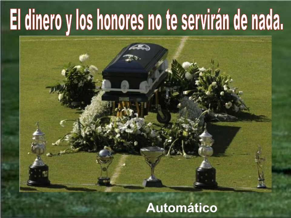 El dinero y los honores no te servirán de nada.
