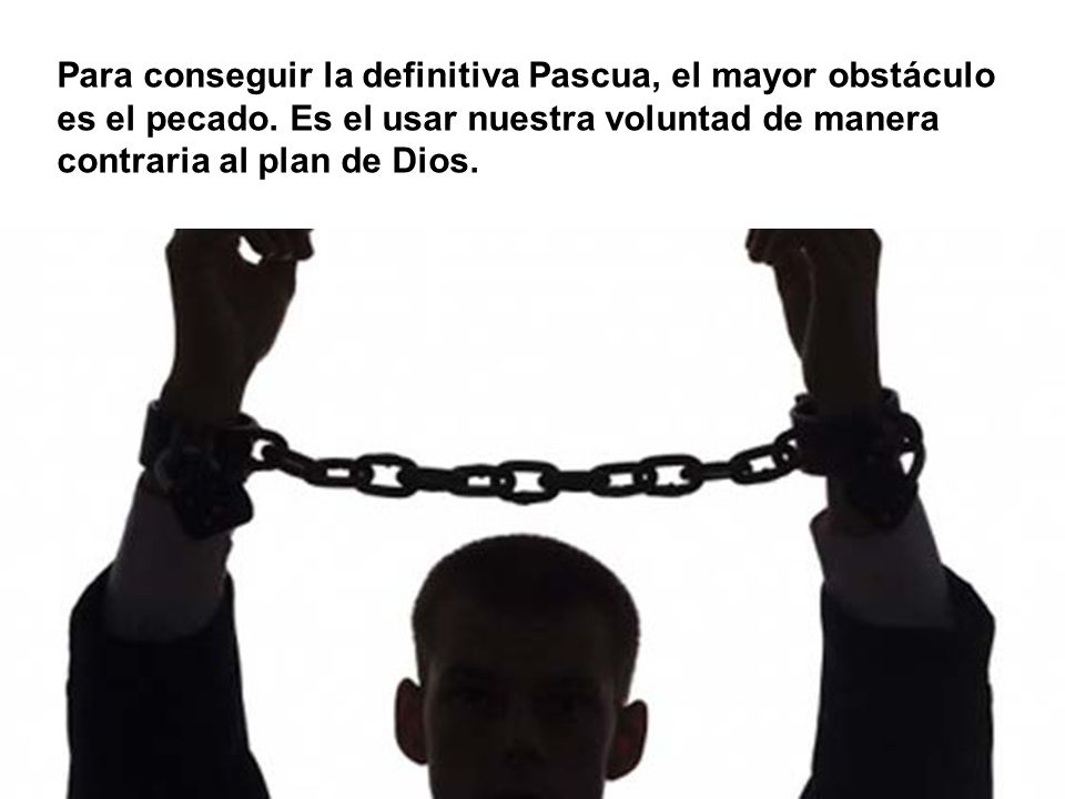 Para conseguir la definitiva Pascua, el mayor obstáculo es el pecado