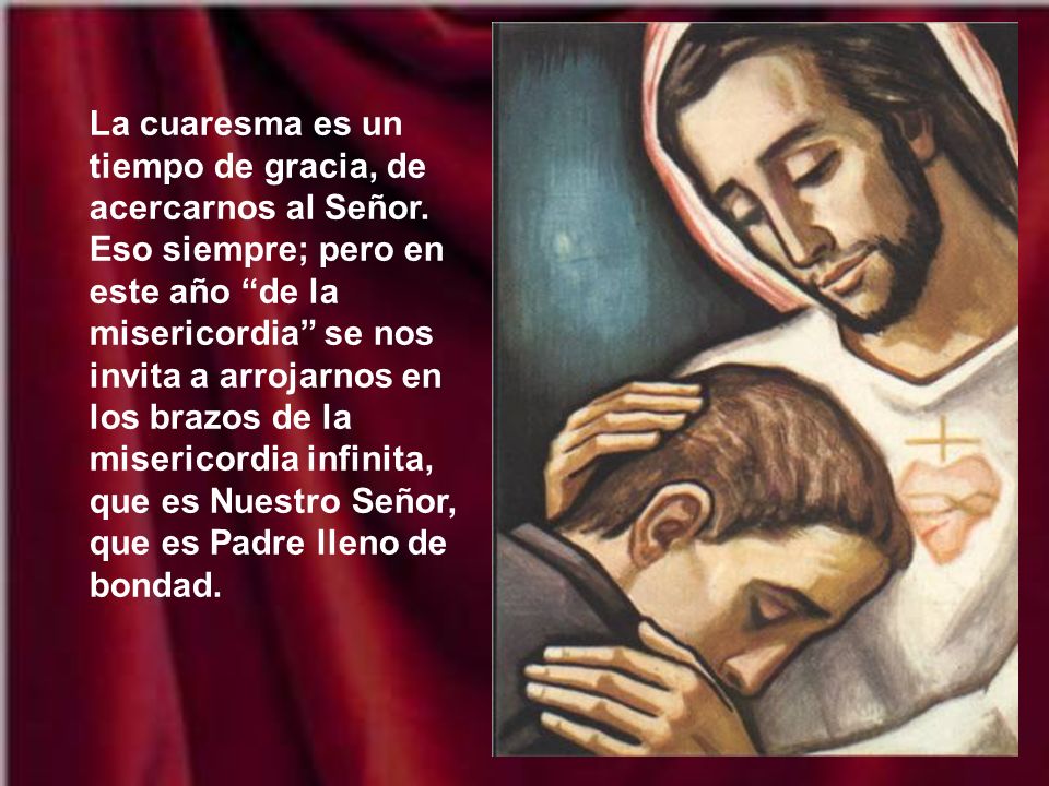 La cuaresma es un tiempo de gracia, de acercarnos al Señor